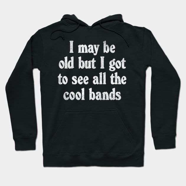 I May Be Old / Funny Music Lover Gift Hoodie by DankFutura